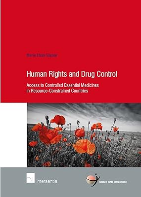Human Rights and Drug Control: Access to Controlled Essential Medicines in Resource-Constrained Countries (80) (Human Rights Research Series)