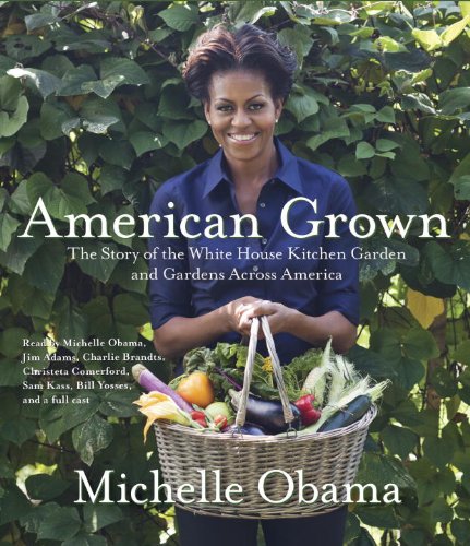 American Grown: The Story of the White House Kitchen Garden and Gardens Across America by Michelle Obama
