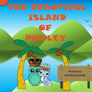 The Beautiful Island of Powley: A children's nonsense adventure picture book. by M F Katori