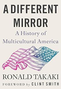 A Different Mirror: A History of Multicultural America by Ronald Takaki