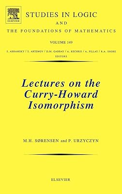 Lectures on the Curry-Howard Isomorphism (Volume 149) (Studies in Logic and the Foundations of Mathematics, Volume 149)