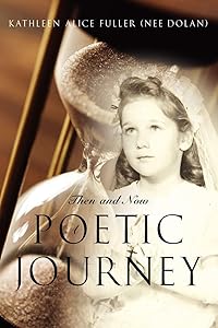 Then and Now: A Poetic Journey by Kathleen Alice Fuller (nee Dolan)