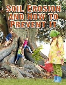 Soil Erosion and How to Prevent It (Everybody Digs Soil)