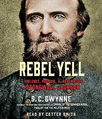 Rebel Yell: The Violence, Passion and Redemption of Stonewall Jackson