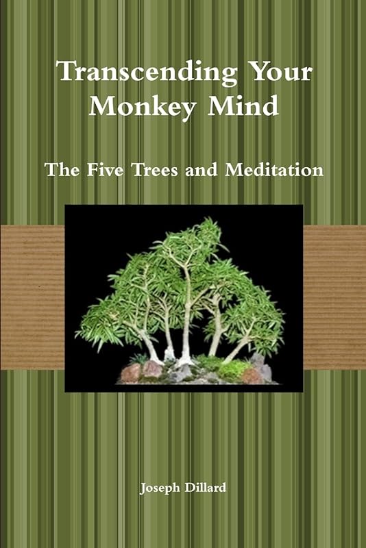 Transcending Your Monkey Mind: The Five Trees and Meditation by Joseph Dillard