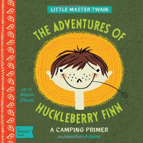 Adventures of Huckleberry Finn: A BabyLit&reg; Camping Primer by Jennifer Adams 
			
			
		
		
		
       	 
       		
       			,