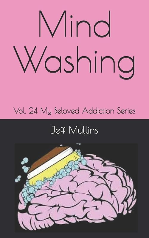Mind Washing (My Beloved Addiction) by Jeff Mullins