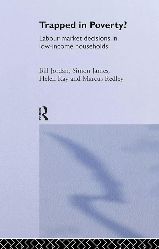 Trapped in Poverty?: Labour-Market Decisions in Low-Income Households by James Davidson