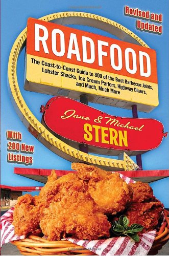Roadfood: The Coast-to-Coast Guide to 800 of the Best Barbecue Joints, Lobster Shacks, Ice Cream Parlors, Highway Diners, and Much, Much More by Jane Stern