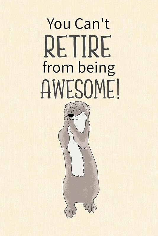 You Can't Retire from Being Awesome: Retirement Gift for Coworker, Gifts for Otter Lovers, Otter Notebook, Animals Notebook, Memory Notebook by PaperLand Online Store