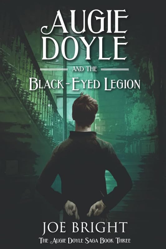 Augie Doyle and the Black-Eyed Legion (The Augie Doyle Saga) by Joe Bright