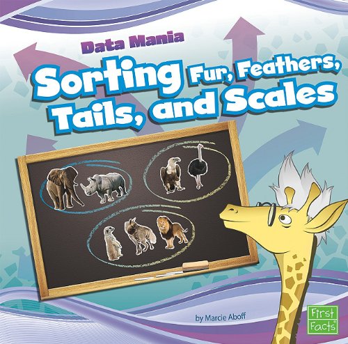 Sorting Fur, Feathers, Tails, and Scales by Marcie Aboff