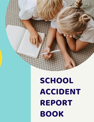School Accident Report Book: Record Pupil Accidents and Illness in Schools, Log Detailed Information about the Children's Health Condition and Accidents in Schools