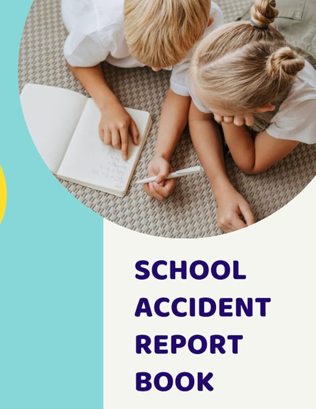 School Accident Report Book: Record Pupil Accidents and Illness in Schools, Log Detailed Information about the Children's Health Condition and Accidents in Schools by edward stephen