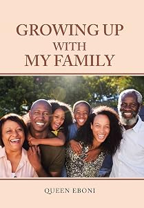 Growing up with My Family by Queen Eboni
