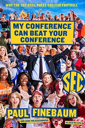 My Conference Can Beat Your Conference: Why the SEC Still Rules College Football by Lars Anderson