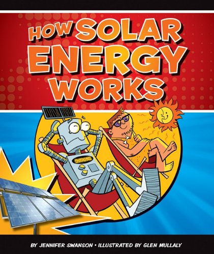 How Solar Energy Works by Jennifer Swanson