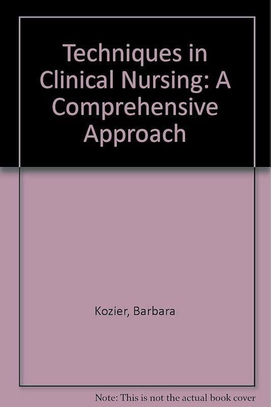 Techniques in Clinical Nursing: A Comprehensive Approach by Barbara Kozier