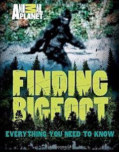 Finding Bigfoot: Everything You Need to Know