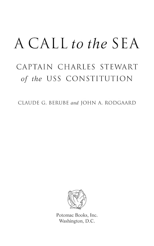 A Call to the Sea: Captain Charles Stewart of the USS <I>Constitution</I>: Captain Charles Stewart of the USS Constitution by Claude Berube