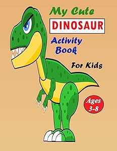 My Cute Dinosaur Activity Book For Kids Ages 3-8: Activity Book With Fantastic Dinosaur Adventure for Boys & Girls With Adorable Dinosaur Pages for Toddlers & Kids to Color by Zaki Coloring Coloring Book