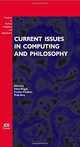 Current Issues in Computing and Philosophy (Frontiers in Artificial Intelligence and Applications) by Adam Briggle