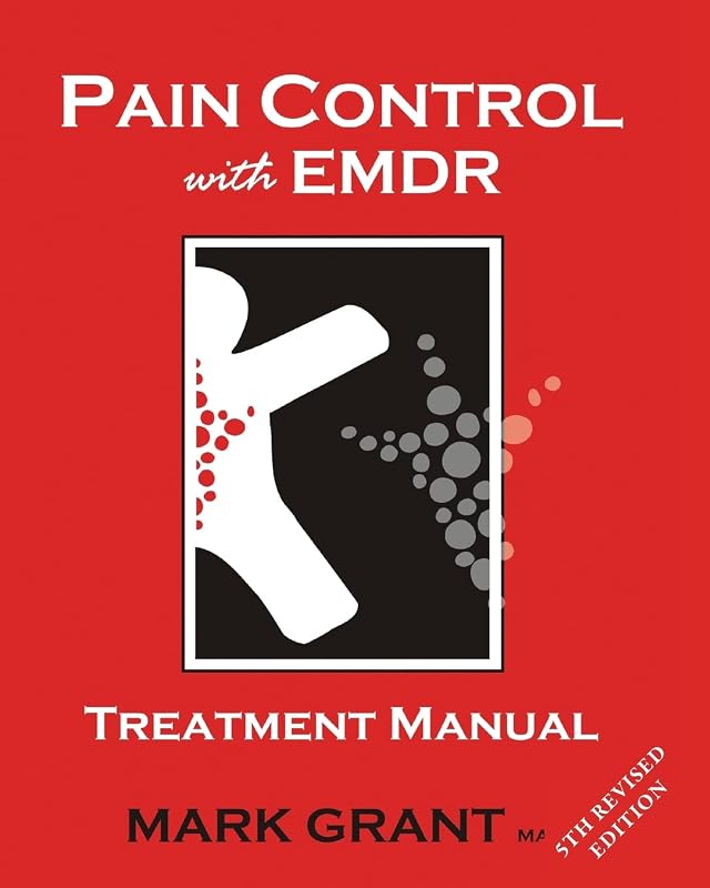 Pain Control with EMDR: treatment manual by Mr Mark Grant MA