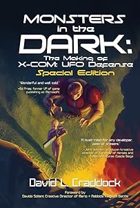 Monsters in the Dark: The Making of X-COM: UFO Defense - Special Edition by David Craddock