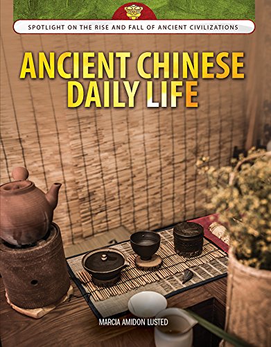 Ancient Chinese Daily Life (Spotlight on the Rise and Fall of Ancient Civilizations) by Marcia Amidon Lusted