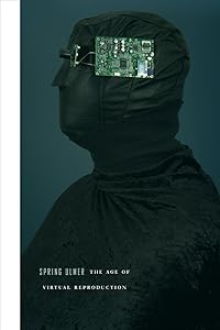 The Age of Virtual Reproduction by Spring Ulmer