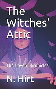 The Witches' Attic: The Coven Chronicals by N Hirt