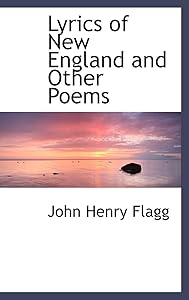 Lyrics of New England and Other Poems by John Henry Flagg