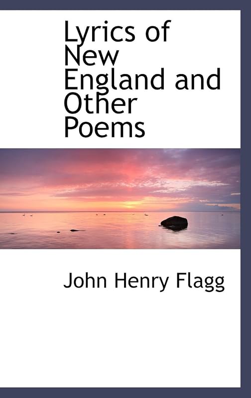 Lyrics of New England and Other Poems by John Henry Flagg