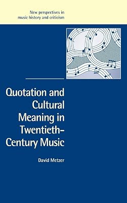Quotation and Cultural Meaning in Twentieth-Century Music (New Perspectives in Music History and Criticism, Series Number 12)