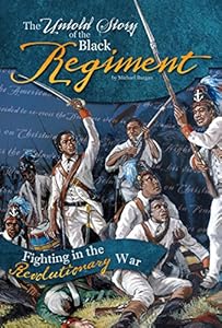 The Untold Story of the Black Regiment: Fighting in the Revolutionary War