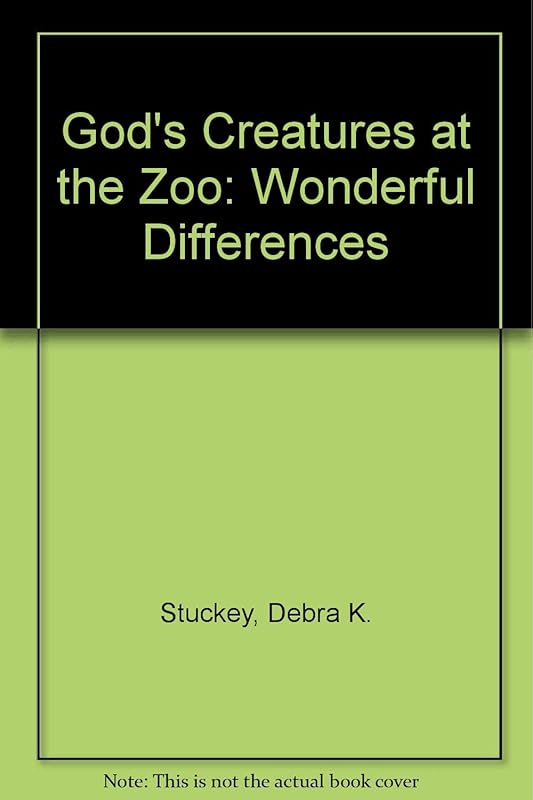 God's Creatures at the Zoo: Wonderful Differences by Debra K. Stuckey