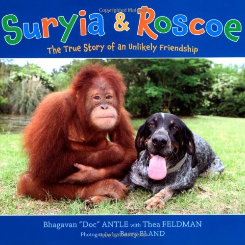 Suryia and Roscoe: The True Story of an Unlikely Friendship by Bhagavan "Doc" Antle