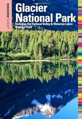 Insiders' Guide to Glacier National Park, 6th: Including the Flathead Valley & Waterton Lakes National Park (Insiders' Guide Series)