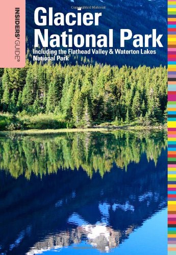Insiders' Guide to Glacier National Park, 6th: Including the Flathead Valley & Waterton Lakes National Park (Insiders' Guide Series) by Michael McCoy