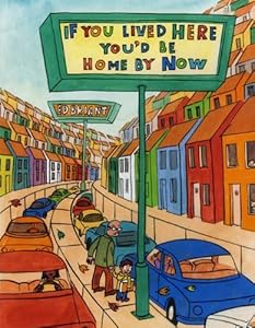 If You Lived Here You'd Be Home By Now