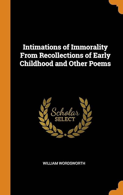 Intimations of Immorality From Recollections of Early Childhood and Other Poems by William Wordsworth