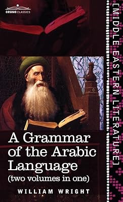 Grammar of the Arabic Language (Two Volumes in One)