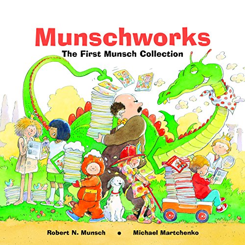 Munschworks: The First Munsch Collection by Michael Martchenko