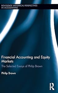 Financial Accounting and Equity Markets: Selected Essays of Philip Brown (Routledge Historical Perspectives in Accounting)