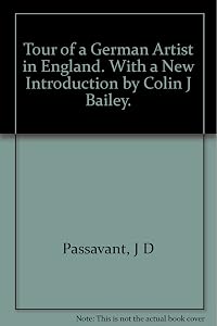 Tour of a German Artist in England. With a New Introduction by Colin J Bailey. by J D: Passavant
