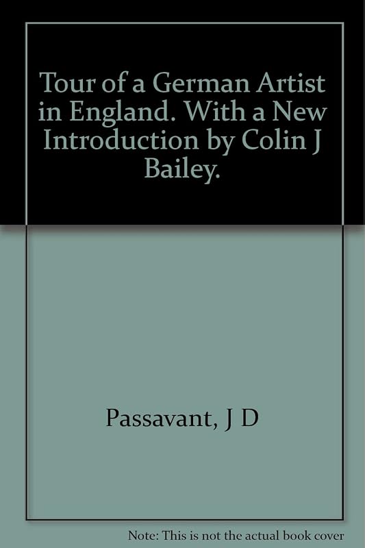 Tour of a German Artist in England. With a New Introduction by Colin J Bailey. by J D: Passavant