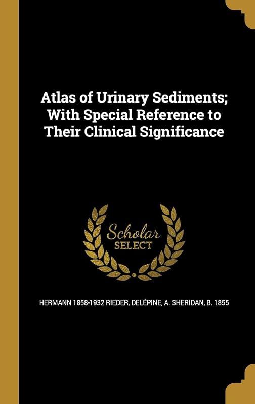 Atlas of Urinary Sediments; With Special Reference to Their Clinical Significance by Hermann Rieder