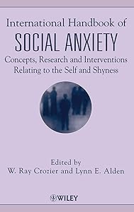 International Handbook of Social Anxiety: Concepts, Research and Interventions Relating to the Self and Shyness by W. Ray Crozier