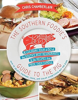 The Southern Foodie's Guide to the Pig: A Culinary Tour of the South's Best Restaurants and