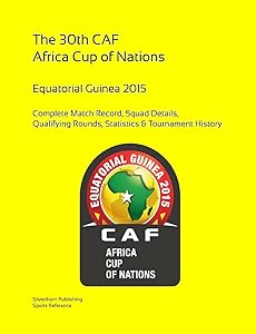 2015 Africa Cup of Nations: Complete Tournament Record: Equatorial Guinea 2015 by Simon Barclay